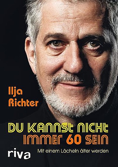 Du kannst nicht immer 60 sein, Richter, Ilja