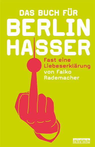 Das Buch für Berlinhasser, Falko Rademacher