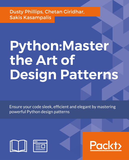 Python: Master the Art of Design Patterns, Sakis Kasampalis, Chetan Giridhar, Dusty Phillips