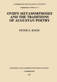 Ovid's Metamorphoses and the Traditions of Augustan Poetry, Peter E. Knox