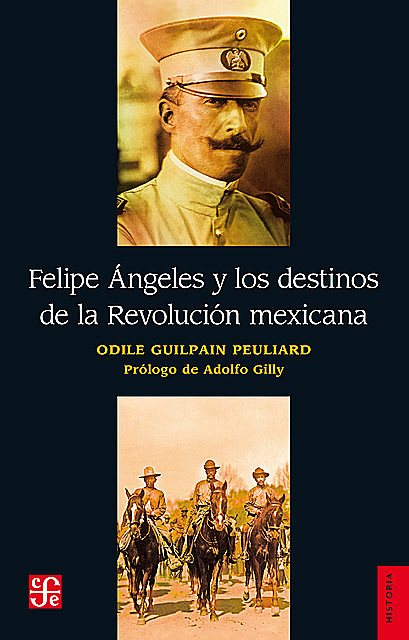 Felipe Ángeles y los destinos de la Revolución mexicana, Odile Guilpain Peuliard