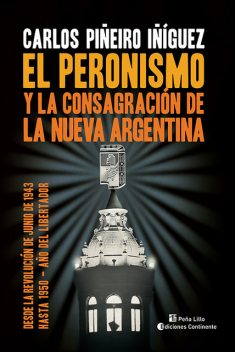 El peronismo y la consagración de la nueva Argentina, Carlos Piñeiro Iñíguez