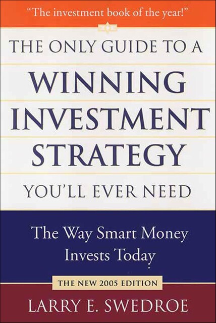 The Only Guide to a Winning Investment Strategy You'll Ever Need, Larry E.Swedroe