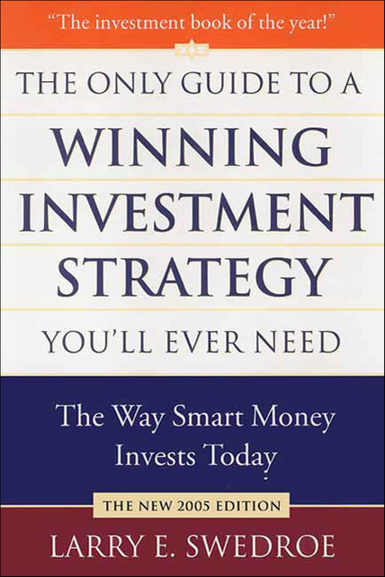 The Only Guide to a Winning Investment Strategy You'll Ever Need, Larry E.Swedroe