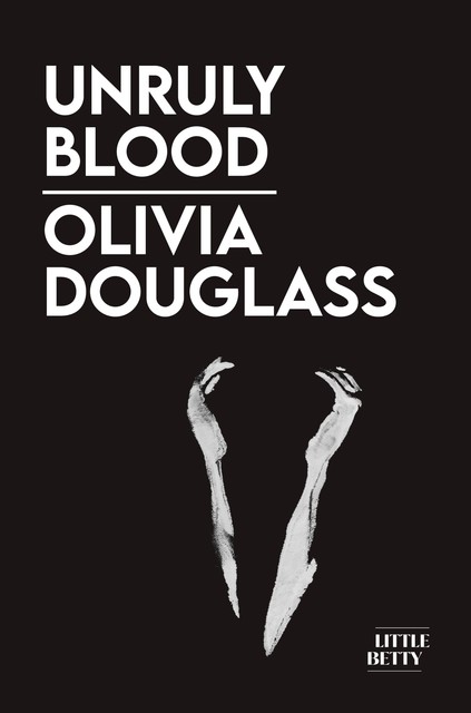 Unruly Blood, Olivia Douglass