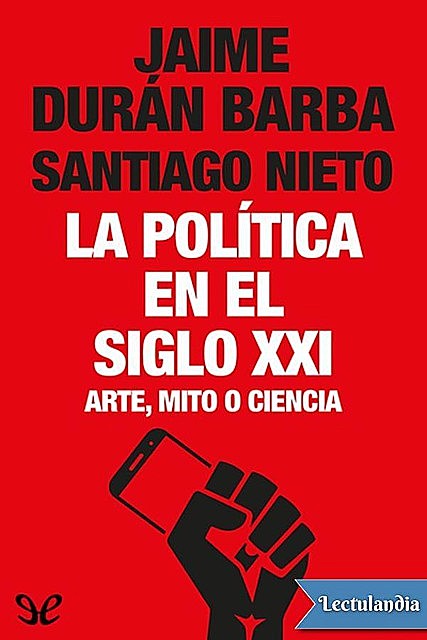 La política en el siglo XXI, amp, Jaime Durán Barba, Santiago Nieto