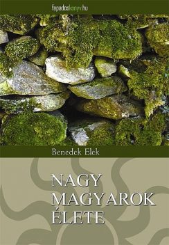 Nagy magyarok élete, Benedek Elek