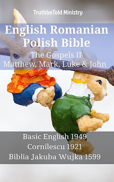 English Romanian Polish Bible – The Gospels II – Matthew, Mark, Luke & John, Truthbetold Ministry