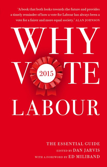 Why Vote Labour 2015, Dan Jarvis, Ed Miliband