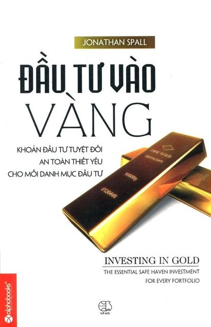 Đầu tư vào vàng, Dịch Giả: Đỗ Huy Bình, Nhà Xuất Bản Thế Giới, Tác Giả: Jonathan Spall