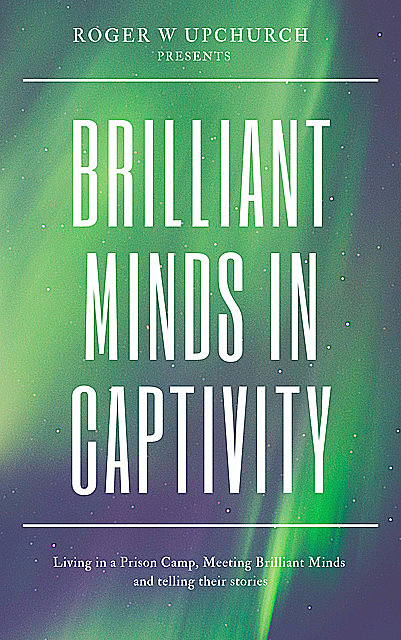Brilliant Minds in Captivity, Roger W Upchurch