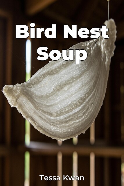 Bird Nest Soup, Tessa Kwan