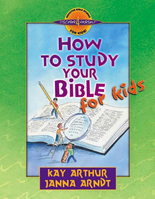 How to Study Your Bible for Kids, Janna Arndt, Kay Arthur
