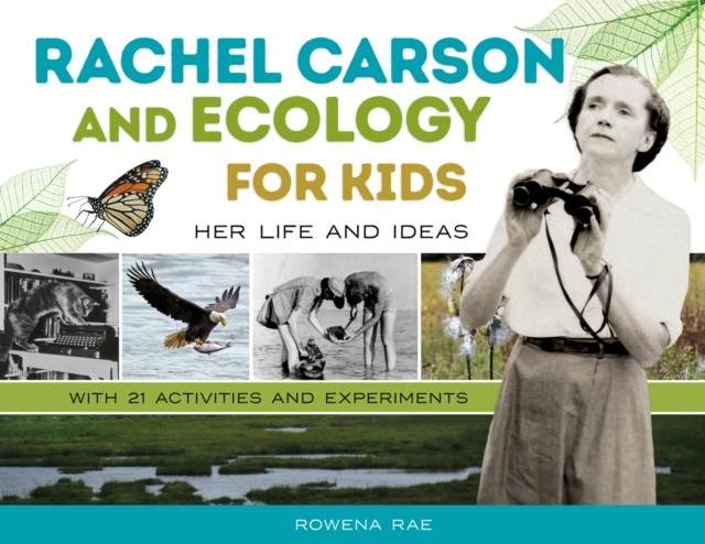 Rachel Carson and Ecology for Kids, Rowena Rae