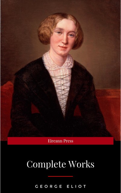 The Complete Works of George Eliot.(10 Volume Set)(limited to 1000 Sets. Set #283)(edition De Luxe), George Eliot