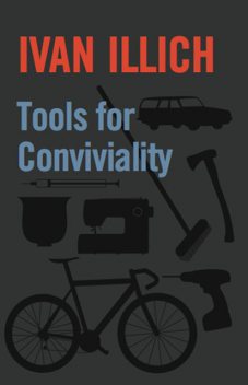 Tools for Conviviality, Ivan Illich
