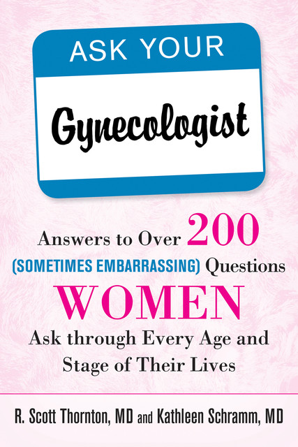 Ask Your Gynecologist, Kathleen Schramm, R. Scott Thornton