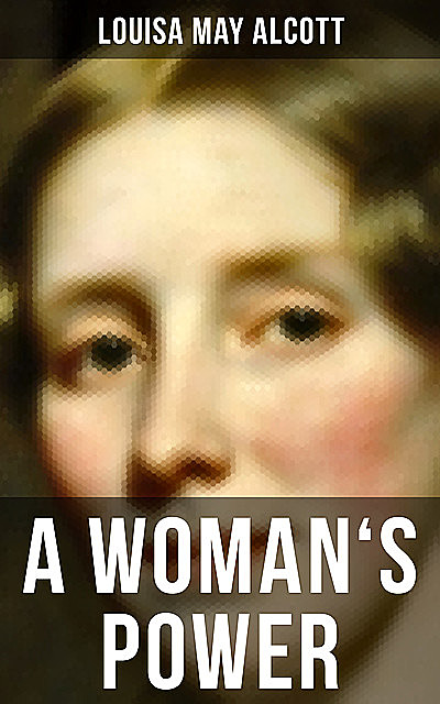 A WOMAN'S POWER, Louisa May Alcott