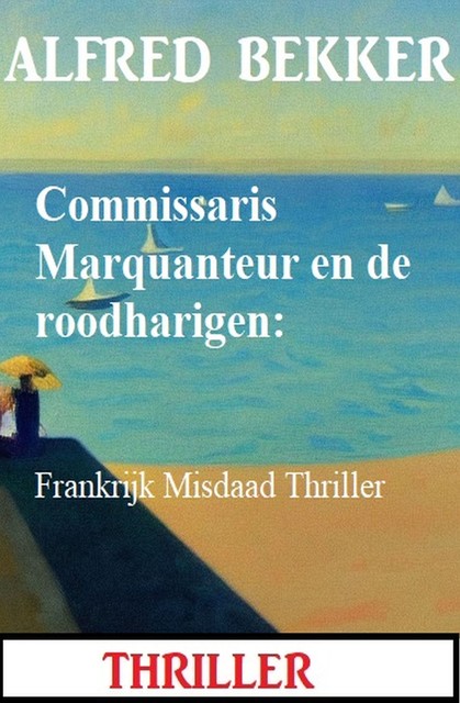 Commissaris Marquanteur en de roodharigen: Frankrijk Misdaad Thriller, Alfred Bekker