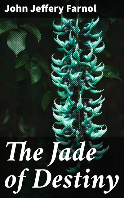 The Jade of Destiny, John Jeffery Farnol