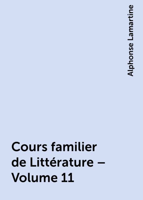 Cours familier de Littérature – Volume 11, Alphonse Lamartine