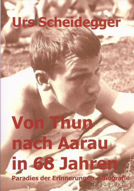 Von Thun nach Aarau in 68 Jahren, Urs Scheidegger