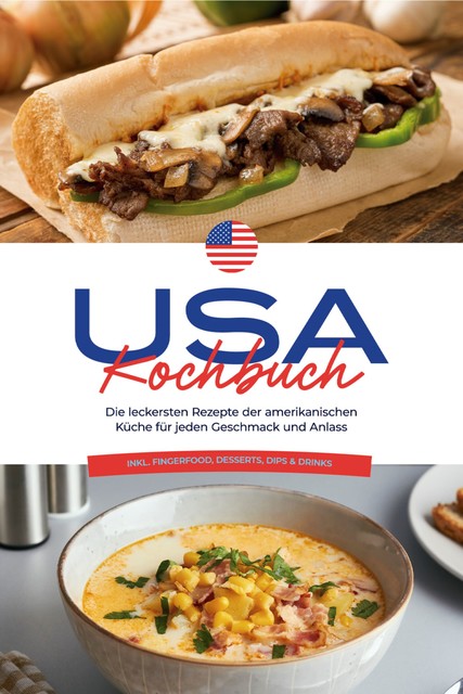 USA Kochbuch: Die leckersten Rezepte der amerikanischen Küche für jeden Geschmack und Anlass – inkl. Fingerfood, Desserts, Dips & Drinks, Thea Cohen