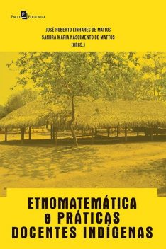 Etnomatemática e Práticas Docentes Indígenas, José Roberto Linhares de Mattos