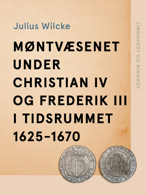 Møntvæsenet under Christian IV og Frederik III i tidsrummet 1625–1670, Julius Wilcke