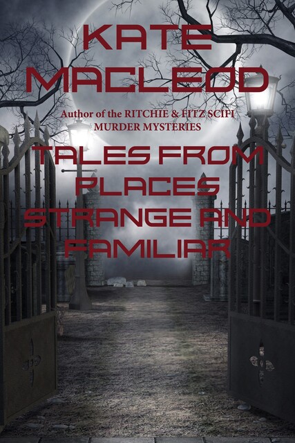 Tales from Places Strange and Familiar, Kate MacLeod