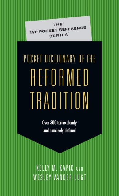Pocket Dictionary of the Reformed Tradition, Kelly M.Kapic