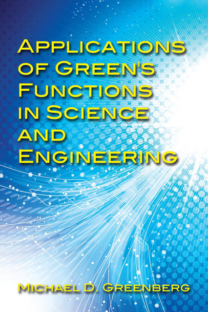 Applications of Green's Functions in Science and Engineering, Michael Greenberg