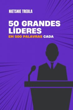 50 grandes líderes em 500 palavras cada, Nietsnie Trebla