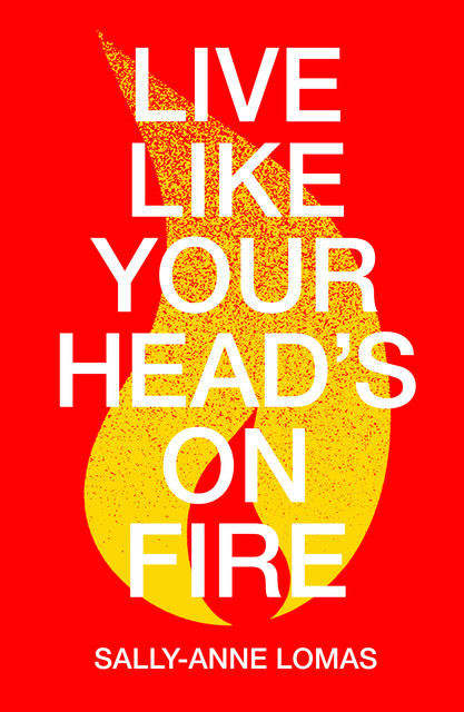 Live Like Your Head's On Fire, Sally-Anne Lomas