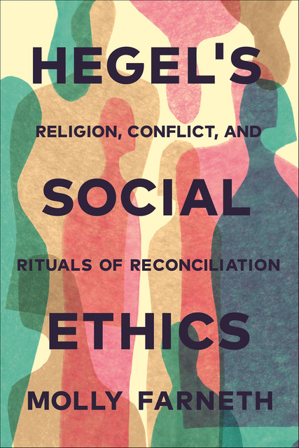 Hegel's Social Ethics, Molly Farneth