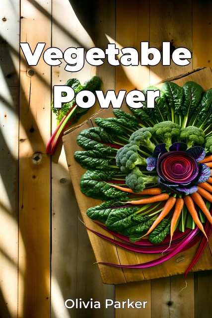 Vegetable Power, Olivia Parker