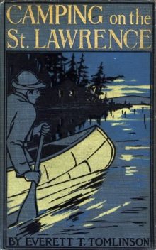 Camping on the St. Lawrence; Or, On the Trail of the Early Discoverers, Everett T.Tomlinson