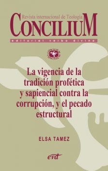 La vigencia de la tradición profética y sapiencial contra la corrupción, y el pecado estructural. Concilium 358, Elsa Tamez