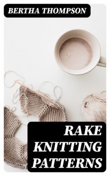 Rake Knitting Patterns, Bertha Thompson