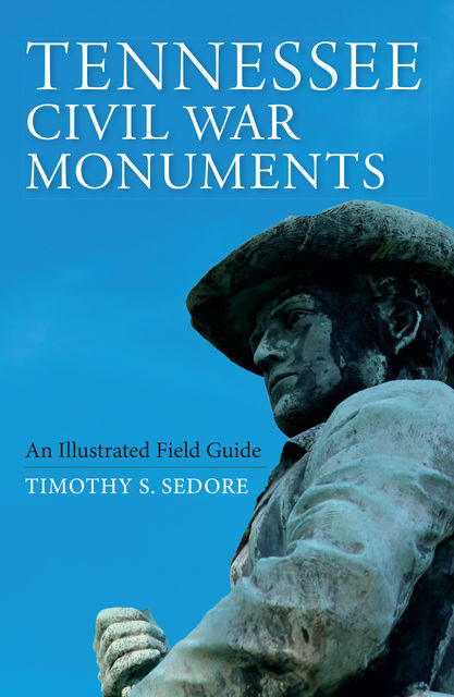 Tennessee Civil War Monuments, Timothy Sedore