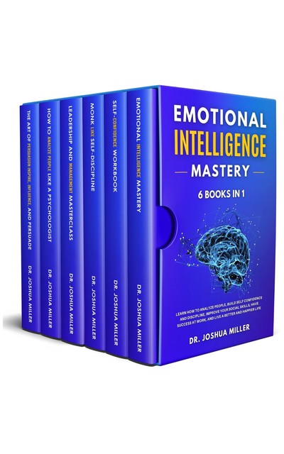 EMOTIONAL INTELLIGENCE Mastery 6 BOOKS IN 1 Learn How to Analyze People, Build Self Confidence and Discipline, Improve Your Social Skills, Have Success at Work, and Live a Better and Happier Life, Joshua Miller