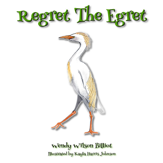 Regret the Egret, Wendy Wilson Billiot
