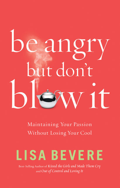Be Angry, but Don't Blow It!, Lisa Bevere