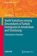 Youth Transitions among Descendants of Turkish Immigrants in Amsterdam and Strasbourg: : A Generation in Transition, Elif Keskiner