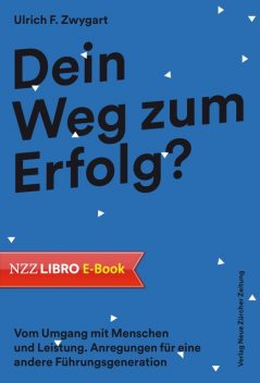 Dein Weg zum Erfolg, Ulrich F. Zwygart