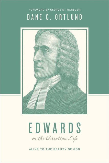 Edwards on the Christian Life, Dane Ortlund