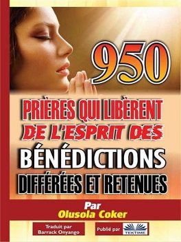 950 Prières Qui Libèrent De L'Esprit Des Bénédictions Différées Et Retenues, Olusola Coker