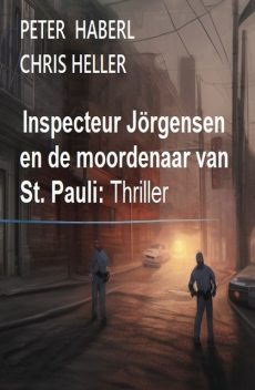Inspecteur Jörgensen en de moordenaar van St. Pauli: Thriller, Chris Heller, Peter Haberl