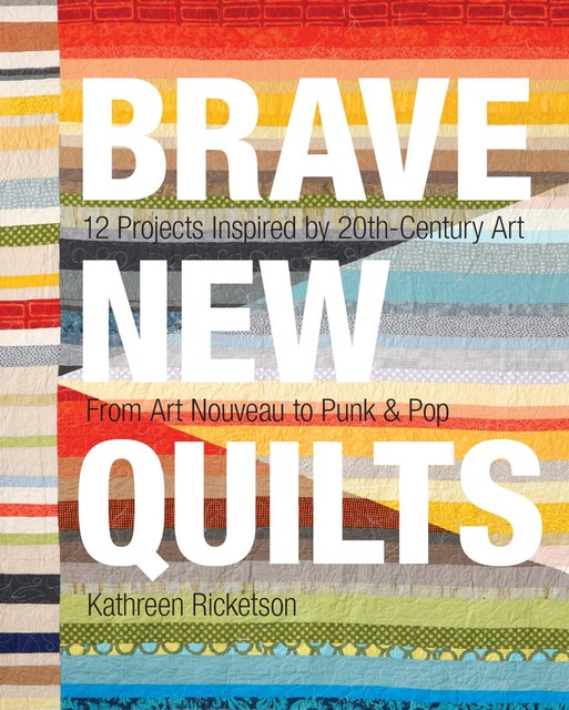 Brave New Quilts, Kathreen Ricketson