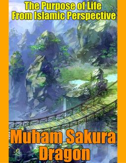 The Purpose of Life From Islamic Perspective, Muham Dragon Sakura